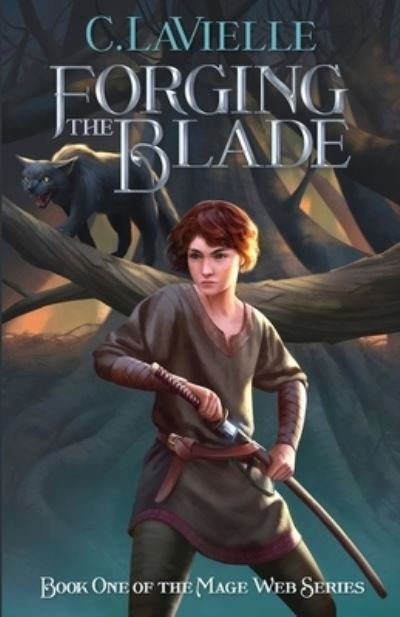 Cover for C Lavielle · Forging the Blade Book One of the Mage Web Series (Paperback Book) (2021)