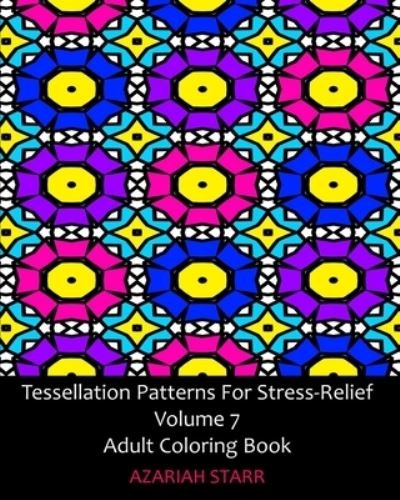 Cover for Azariah Starr · Tessellation Patterns For Stress-Relief Volume 7 (Taschenbuch) (2024)