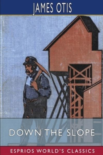 Cover for James Otis · Down the Slope (Esprios Classics) (Paperback Book) (2024)