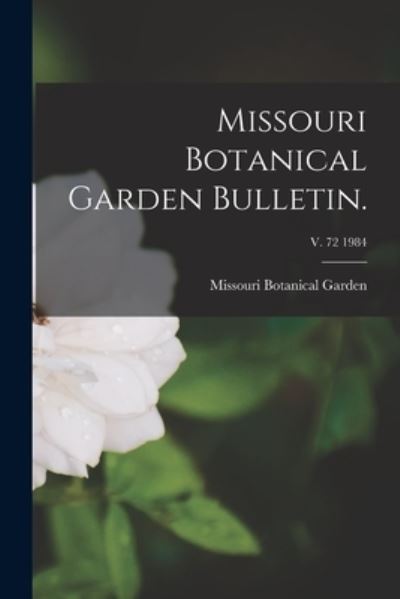 Missouri Botanical Garden Bulletin.; v. 72 1984 - Missouri Botanical Garden - Książki - Legare Street Press - 9781013305030 - 9 września 2021