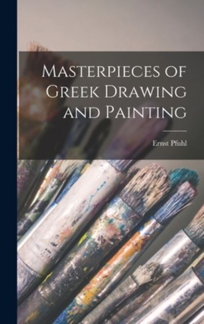 Cover for Ernst 1876-1940 Pfuhl · Masterpieces of Greek Drawing and Painting (Hardcover Book) (2021)