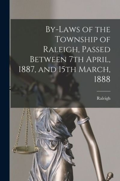 Cover for Raleigh (Ont Township) · By-laws of the Township of Raleigh, Passed Between 7th April, 1887, and 15th March, 1888 [microform] (Pocketbok) (2021)