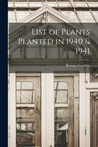 Cover for Botanic Gardens (Singapore) · List of Plants Planted in 1940 &amp; 1941 (Paperback Book) (2021)