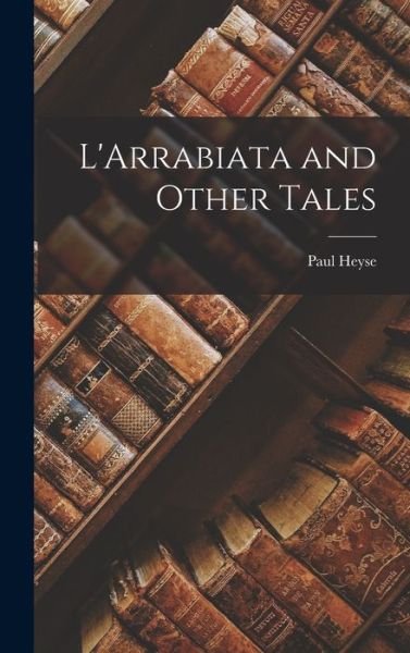 Cover for Paul Heyse · Arrabiata and Other Tales (Book) (2022)