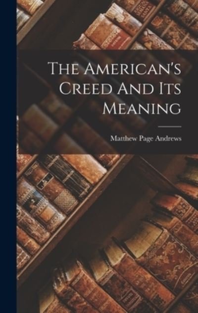 Cover for Matthew Page Andrews · American's Creed and Its Meaning (Book) (2022)