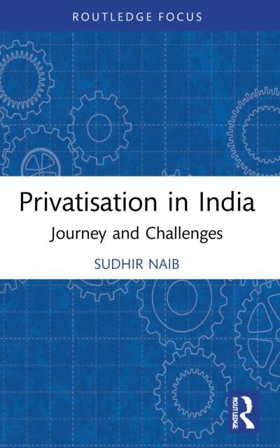 Cover for Naib, Sudhir (IILM Institute for Higher Education, India) · Privatisation in India: Journey and Challenges - Routledge Focus on Business and Management (Paperback Bog) (2023)