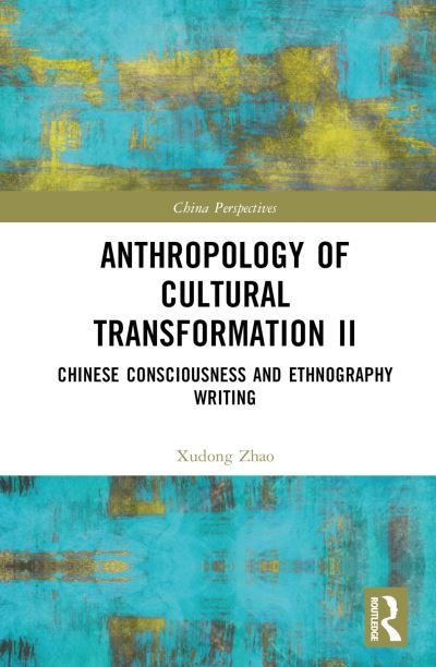 Cover for Xudong Zhao · Anthropology of Cultural Transformation II: Chinese Consciousness and Ethnography Writing - China Perspectives (Hardcover Book) (2024)
