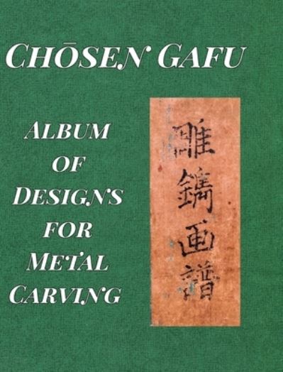 Cover for Ranzan Tsuneyuki · &quot;Album of Designs for Metal Carving (Ch?sen Gafu)&quot; (Hardcover Book) (2020)