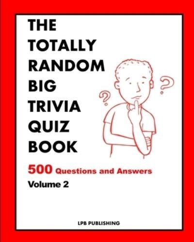 Cover for Lpb Publishing · The Totally Random Big Trivia Quiz Book : 500 Questions and Answers Volume 2 (Paperback Bog) (2024)
