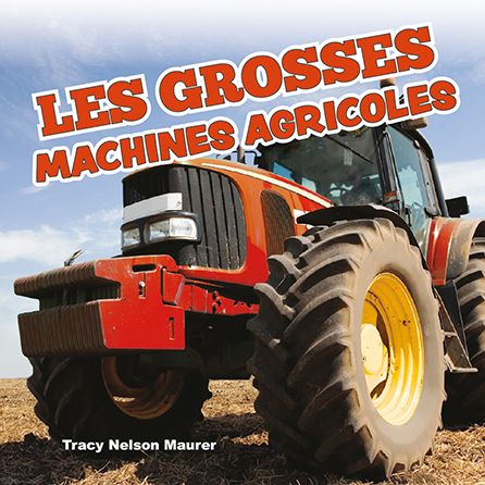 Les Grosses Machines Agricoles - Tracy Nelson Maurer - Books - Crabtree Seedlings - Les Jeunes Plantes - 9781039608030 - July 1, 2021