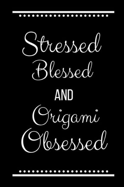 Stressed Blessed Origami Obsessed - Cool Journals Press - Livros - Independently Published - 9781095192030 - 18 de abril de 2019