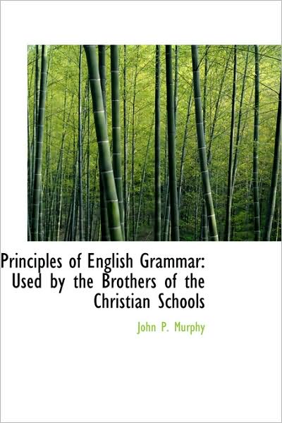 Cover for John P. Murphy · Principles of English Grammar: Used by the Brothers of the Christian Schools (Hardcover Book) (2009)