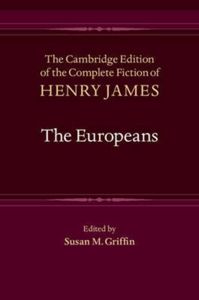 The Europeans - The Cambridge Edition of the Complete Fiction of Henry James - Henry James - Books - Cambridge University Press - 9781107004030 - September 16, 2015