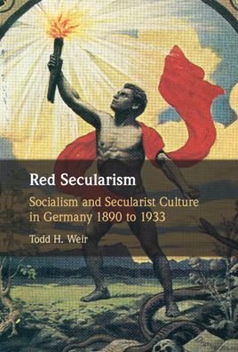 Cover for Weir, Todd H. (Rijksuniversiteit Groningen, The Netherlands) · Red Secularism: Socialism and Secularist Culture in Germany 1890 to 1933 (Hardcover bog) (2023)