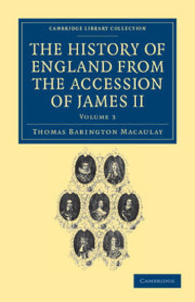 Cover for Thomas Babington Macaulay · The History of England from the Accession of James II - Cambridge Library Collection - British &amp; Irish History, 17th &amp; 18th Centuries (Paperback Book) (2011)