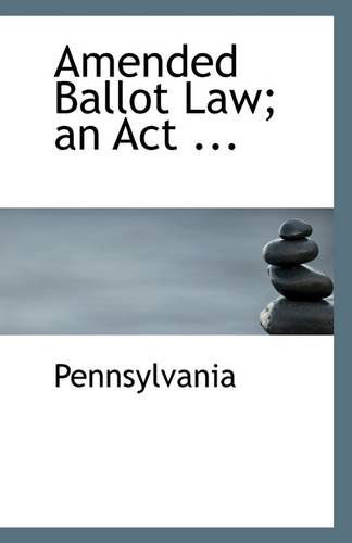 Cover for Pennsylvania · Amended Ballot Law; an Act ... (Paperback Book) (2009)