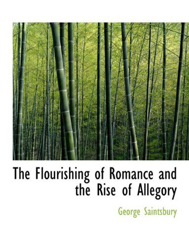 Cover for George Saintsbury · The Flourishing of Romance and the Rise of Allegory (Paperback Book) [Large Type edition] (2009)