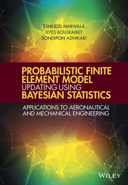Cover for Tshilidzi Marwala · Probabilistic Finite Element Model Updating Using Bayesian Statistics: Applications to Aeronautical and Mechanical Engineering (Hardcover bog) (2016)