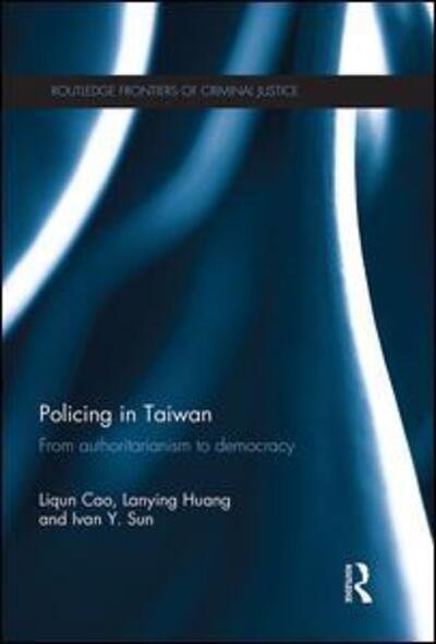 Policing in Taiwan - Liqun Cao, Lanying Huang, Ivan Y. Sun - Boeken - Taylor and Francis - 9781138666030 - 3 maart 2016