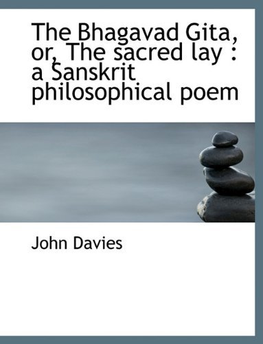 Cover for John Davies · The Bhagavad Gita, Or, the Sacred Lay: a Sanskrit Philosophical Poem (Pocketbok) (2010)