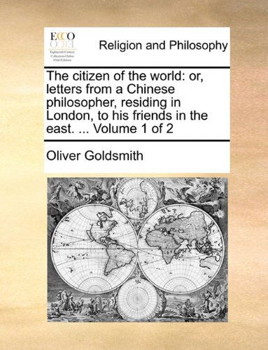 Cover for Oliver Goldsmith · The Citizen of the World: Or, Letters from a Chinese Philosopher, Residing in London, to His Friends in the East. ...  Volume 1 of 2 (Paperback Book) (2010)