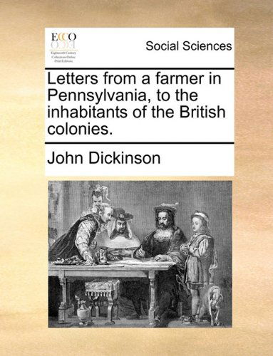 Cover for John Dickinson · Letters from a Farmer in Pennsylvania, to the Inhabitants of the British Colonies. (Paperback Book) (2010)