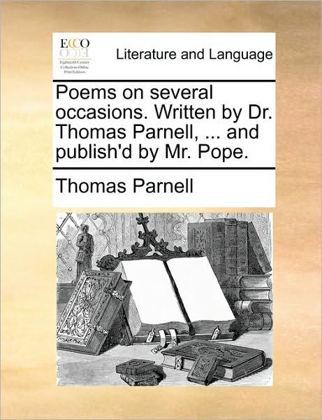 Cover for Thomas Parnell · Poems on Several Occasions. Written by Dr. Thomas Parnell, ... and Publish'd by Mr. Pope. (Paperback Book) (2010)