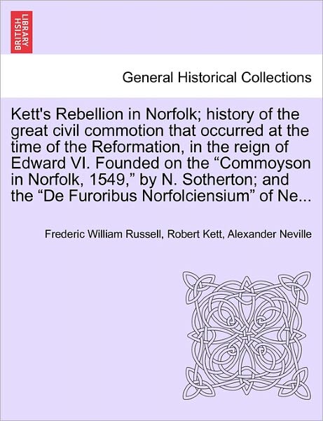 Cover for Frederic William Russell · Kett's Rebellion in Norfolk; History of the Great Civil Commotion That Occurred at the Time of the Reformation, in the Reign of Edward Vi. Founded on (Paperback Book) (2011)