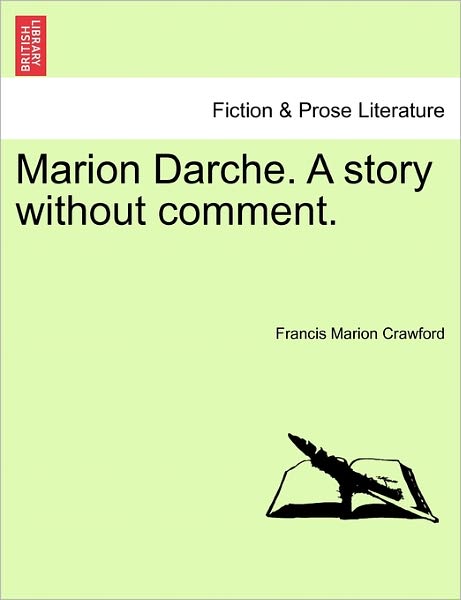 Marion Darche. a Story Without Comment. - F Marion Crawford - Książki - British Library, Historical Print Editio - 9781241386030 - 25 marca 2011