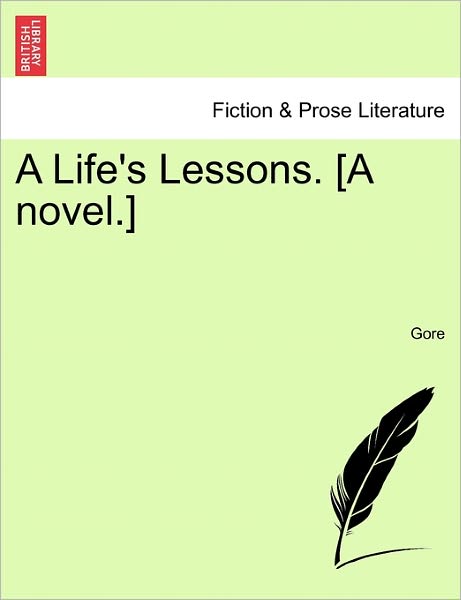 A Life's Lessons. [a Novel.] - Gore - Libros - British Library, Historical Print Editio - 9781241401030 - 1 de marzo de 2011