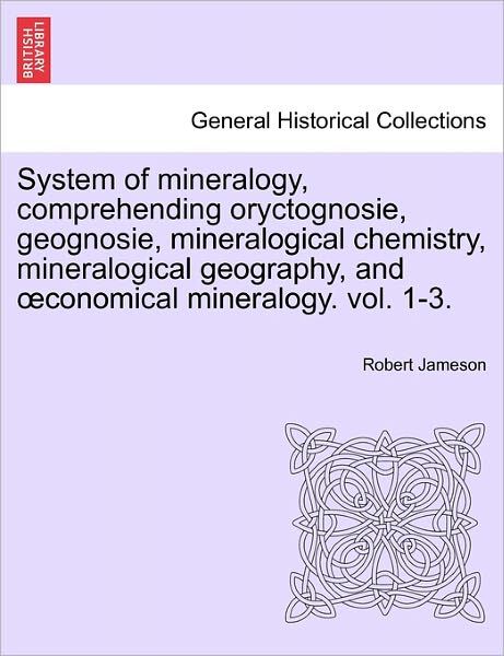 Cover for Jameson, Robert (Freelance writer and archaeologist) · System of Mineralogy, Comprehending Oryctognosie, Geognosie, Mineralogical Chemistry, Mineralogical Geography, and Conomical Mineralogy. Vol. II (Paperback Book) (2011)