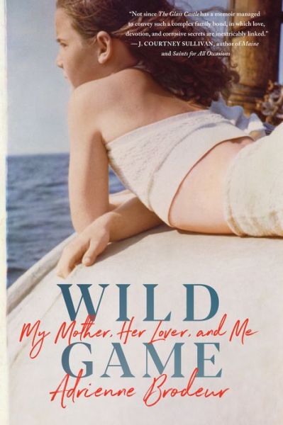 Cover for Adrienne Brodeur · Wild Game: My Mother, Her Lover, and Me (Hardcover Book) (2019)