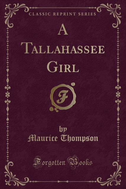 Cover for Maurice Thompson · A Tallahassee Girl (Classic Reprint) (Paperback Book) (2018)