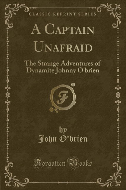 Cover for John O'brien · A Captain Unafraid : The Strange Adventures of Dynamite Johnny O'Brien (Classic Reprint) (Taschenbuch) (2018)