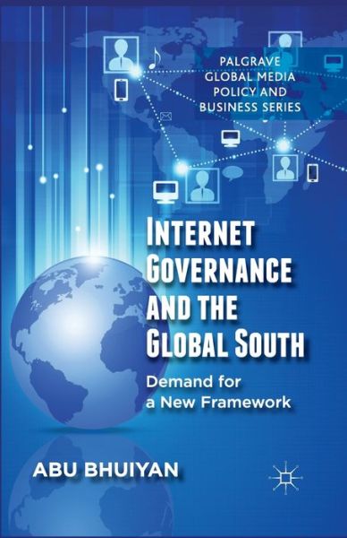 Cover for A. Bhuiyan · Internet Governance and the Global South: Demand for a New Framework - Palgrave Global Media Policy and Business (Paperback Book) [1st ed. 2014 edition] (2014)