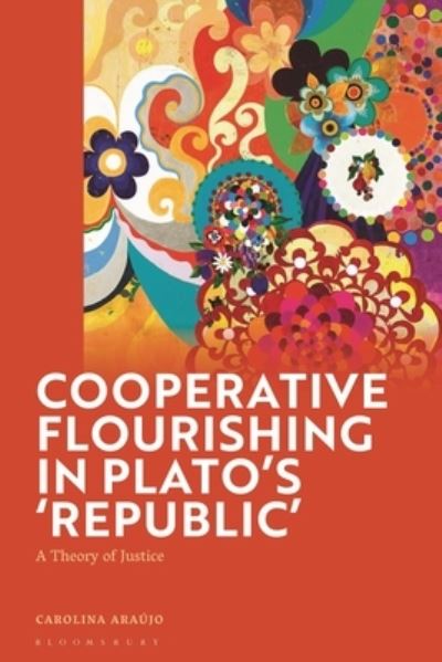 Cover for Araujo, Carolina (Federal University of Rio de Janeiro, Brazil) · Cooperative Flourishing in Plato’s 'Republic': A Theory of Justice (Hardcover Book) (2022)