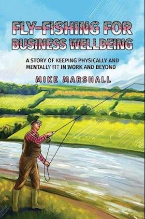 Cover for Mike Marshall · Fly-Fishing For Business Wellbeing (Inbunden Bok) (2021)