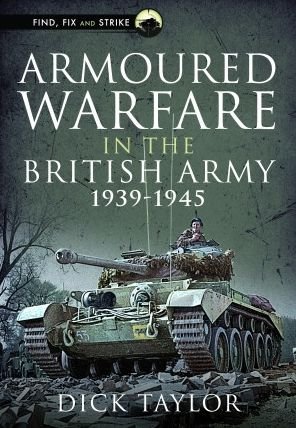 Cover for Richard Taylor · Armoured Warfare in the British Army 1939-1945 - Find, Fix and Strike (Hardcover bog) (2022)