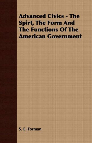 Cover for S. E. Forman · Advanced Civics - the Spirt, the Form and the Functions of the American Government (Paperback Book) (2008)