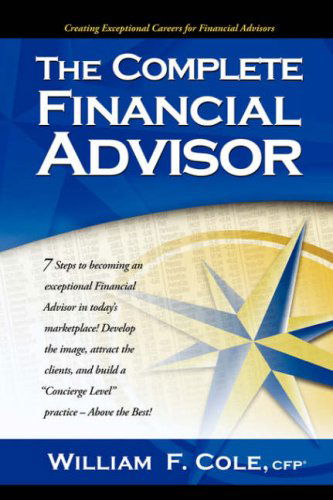 Cover for William F. Cole · The Complete Financial Advisor (Paperback Book) (2006)