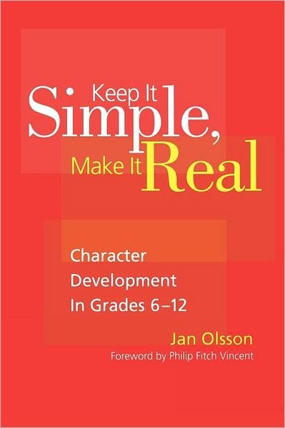 Cover for Jan Olsson · Keep It Simple, Make It Real: Character Development in Grades 6-12 (Taschenbuch) (2009)