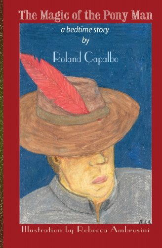 Cover for Roland Capalbo · The Magic of the Pony Man: a Bedtime Story (Paperback Book) (2005)