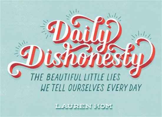 Daily Dishonesty - Lauren Hom - Books - Abrams - 9781419714030 - September 2, 2014