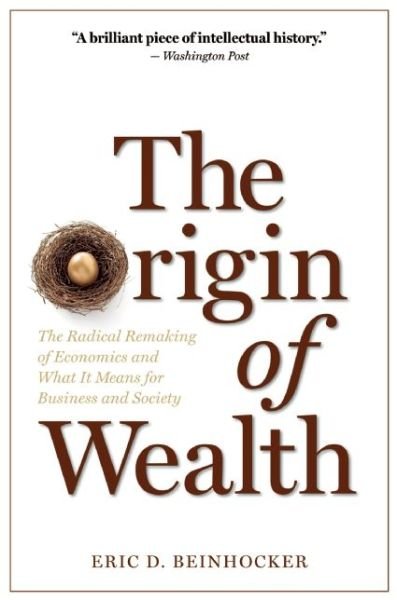 Cover for Eric D. Beinhocker · The Origin of Wealth: The Radical Remaking of Economics and What it Means for Business and Society (Paperback Book) (2007)