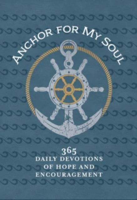 Cover for Broadstreet Publishing Group LLC · Anchor for My Soul: 365 Daily Devotions of Hope and Encouragement (Läderbok) (2023)