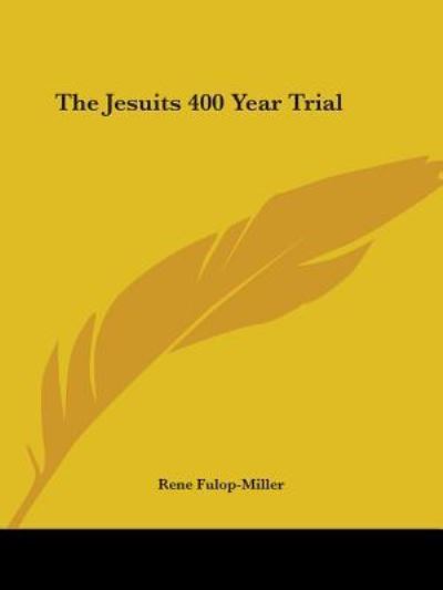 Cover for Rene Fulop-miller · The Jesuits 400 Year Trial (Paperback Book) (2005)