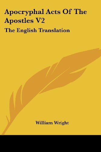 Apocryphal Acts of the Apostles V2: the English Translation - William Wright - Książki - Kessinger Publishing, LLC - 9781430463030 - 17 stycznia 2007