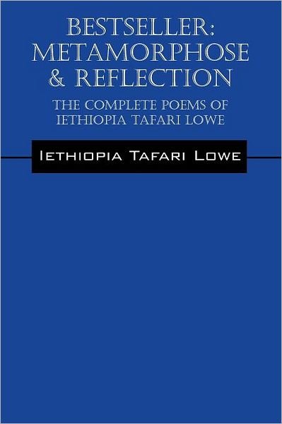 Cover for Iethiopia Tafari Lowe · Bestseller: Metamorphose &amp; Reflection - The Complete Poems of Iethiopia Tafari Lowe (Pocketbok) (2012)