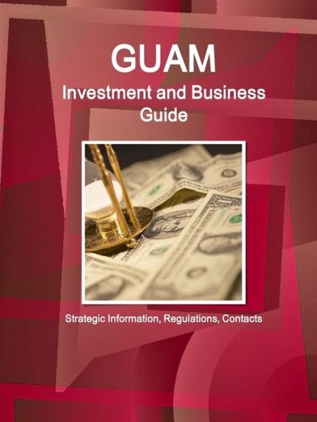 Cover for Inc Ibp · Guam Investment and Business Guide - Strategic Information, Regulations, Contacts (Pocketbok) (2017)