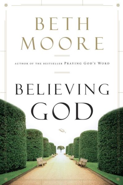 Believing God - Beth Moore - Books - Broadman & Holman Publishers - 9781433686030 - April 1, 2015